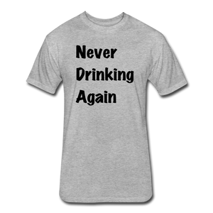Never Drinking Again - heather gray